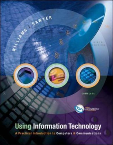 Using Information Technology: A Practical Introduction to Computers & Communications : Complete Version