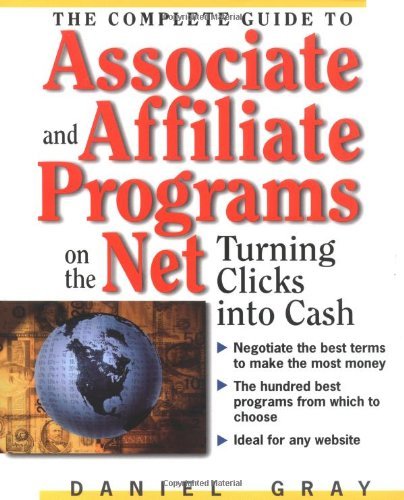 The Complete Guide to Associate and Affiliate Programs on the Net: Turning Clicks into Cash