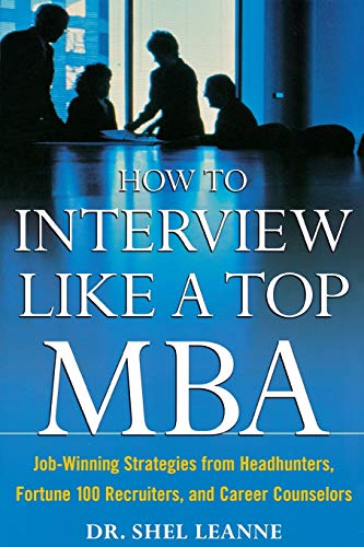 How to Interview Like a Top Mba: Job-Winning Strategies From Headhunters, Fortune 100 Recruiters, and Career Counselors