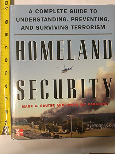 Homeland Security: A Complete Guide To Understanding, Preventing, And Surviving Terrorism