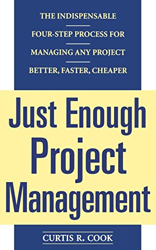 Just Enough Project Management: The Indispensable Four-step Process for Managing Any Project, Better, Faster, Cheaper (GENERAL FINANCE & INVESTING)