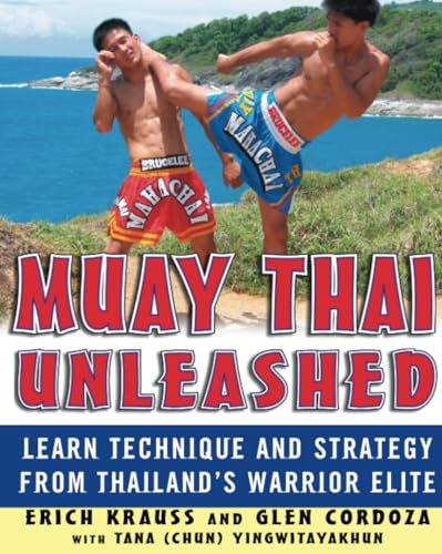 Muay Thai Unleashed: Learn Technique and Strategy from Thailand's Warrior Elite