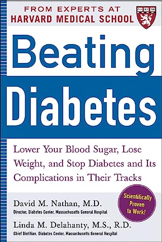 Beating Diabetes (A Harvard Medical School Book): Lower Your Blood Sugar, Lose Weight, and Stop Diabetes and Its Complications in Their Tracks