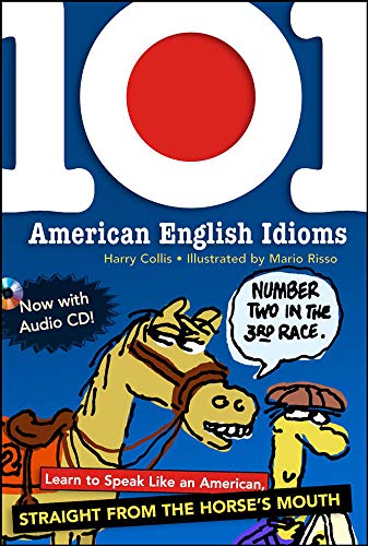 101 American English Idioms W/Audio CD: Learn to speak Like an American Straight from the Horse's Mouth (NTC FOREIGN LANGUAGE)