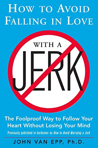 How to Avoid Falling in Love with a Jerk: The Foolproof Way to Follow Your Heart Without Losing Your Mind (NTC SELF-HELP)