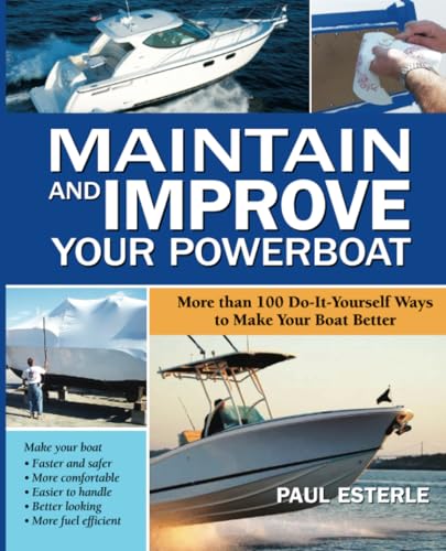 Maintain and Improve Your Powerboat: More Than 100 Do-it-yourself Ways to Make Your Boat Better