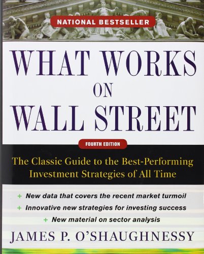 What Works On Wall Street: The Classic Guide to the Best-Performing Investment Strategies of All Time