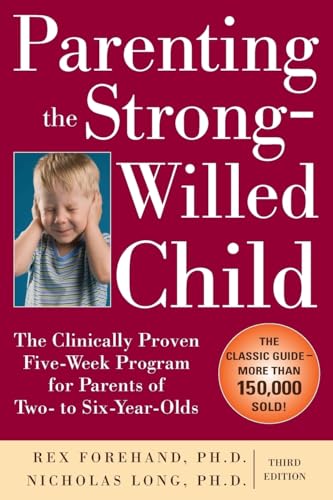 Parenting the Strong-Willed Child: The Clinically Proven Five-Week Program for Parents of Two- to Six-Year-Olds, Third Edition: A Newbery Honor Award Winner