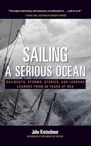 SAILING A SERIOUS OCEAN: Sailboats, Storms, Stories and Lessons Learned from 30 Years at Sea