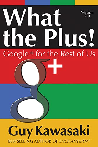 What the Plus!: Google+ for the Rest of Us (MARKETING/SALES/ADV & PROMO)