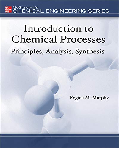 Introduction to Chemical Processes: Principles, Analysis, Synthesis