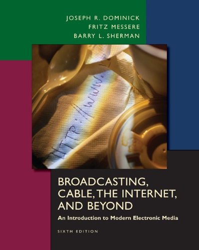Broadcasting, Cable, The Internet, And Beyond: An Introduction to Modern Electronic Media