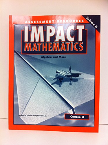 Impact Mathematics Course 3 (Algebra and More) Assessment Resources Volume B