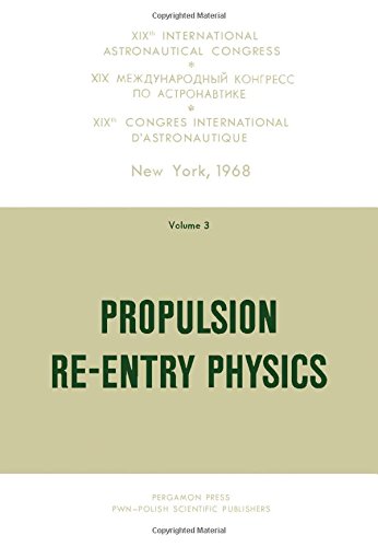 Propulsion Re-entry Physics: 19th International Astronautical Congress, New York 1968, Proceedings, Vol. 3.