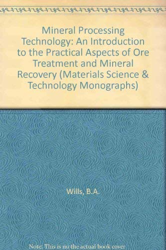 Mineral processing technology: An introduction to the practical aspects of ore treament and mineral recovery : (in SI/metric units) (International series on materials science and technology)