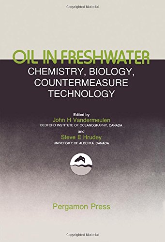 Oil in Freshwater: Chemistry, Biology, Countermeasure Technology : Proceedings of the Symp of Oil Pollution in Freshwater, Edmonton, Alberta, Canada