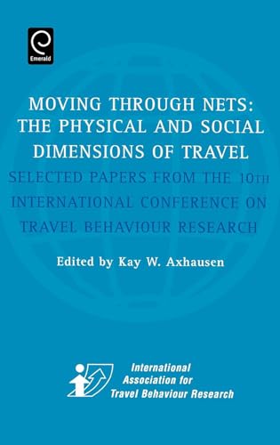 Moving Through Nets: The Physical and Social Dimensions of Travel: Selected Papers from the 10th International conference on Travel Behaviour Research