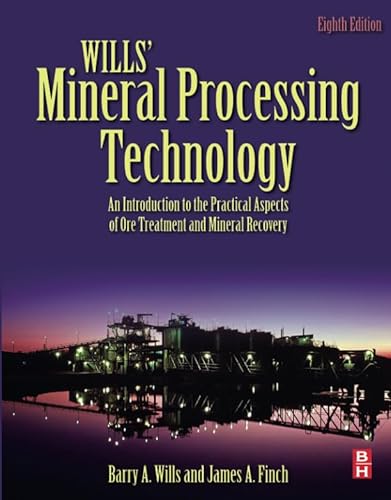 WILLS' MINERAL PROCESSING TECHNOLOGY: AN INTRODUCTION TO THE PRACTICAL ASPECTS OF ORE TREATMENT AND MINERAL RECOVERY, 8TH EDITION