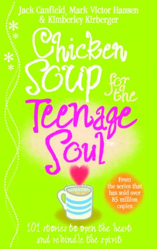Chicken Soup for the Teenage Soul : Stories of Life@@ Love and Learning