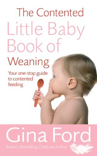 The Contented Little Baby Book of Weaning : The Secret of Calm and Confident Weaning from One of the World's Top Maternity Nurses