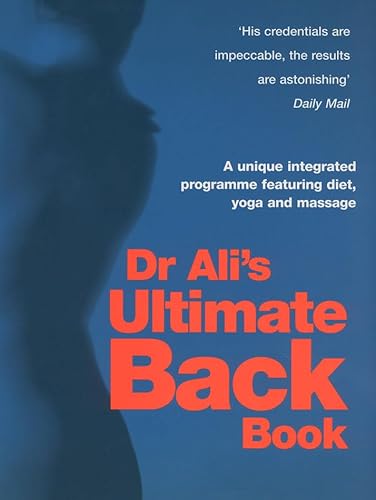 Dr Ali's Ultimate Back Book : A Unique Integrated Programme Featuring, Diet, Yoga and Massage