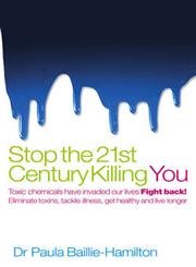 Stop the 21st Century Killing You : Toxic Chemicals Have Invaded Our Life. Fight