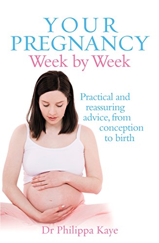 Your Pregnancy Week by Week: Practical and reassuring advice from conception to birth