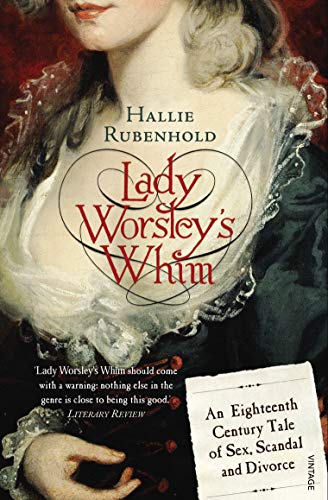 Lady Worsley's Whim: An Eighteenth-Century Tale of Sex, Scandal and Divorce