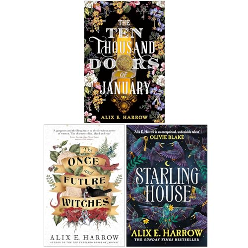 Alix E Harrow Collection 3 Books Set (The Ten Thousand Doors of January, The Once and Future Witches & Starling House)