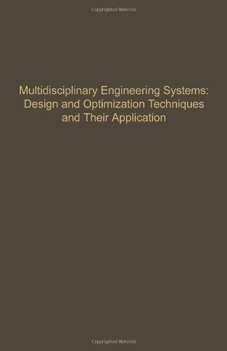 Multidisciplinary Engineering Systems: Design and Optimization Techniques and Their Application: Advances in Theory and Applications : Multidisciplinary Engineering Systems : Design and Optimization Techniques and th