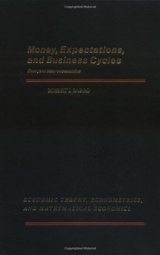 Money, Expectations, and Business Cycles: Essays in Macroeconomics (ECONOMIC THEORY, ECONOMETRICS, AND MATHEMATICAL ECONOMICS)