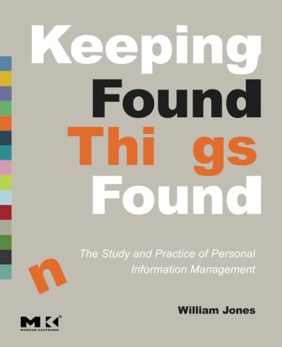 Keeping Found Things Found: The Study and Practice of Personal Information Management