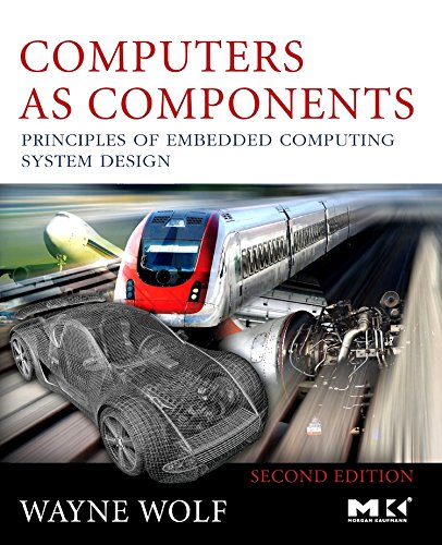 Computers as Components: Principles of Embedded Computing System Design (The Morgan Kaufmann Series in Computer Architecture and Design)