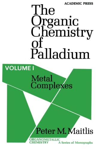 The Organic Chemistry of Palladium, Volume I: Metal Complexes
