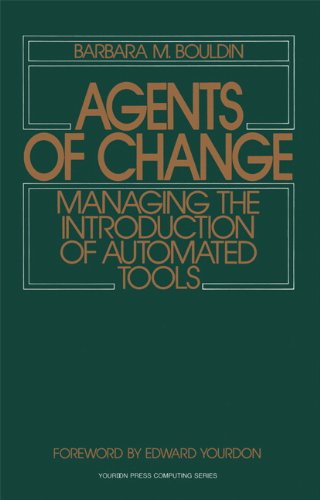 Agents of Change: Managing the Introduction of Automated Tools (Yourdon Press Computing Series)