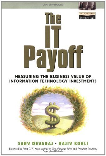 The IT Payoff: Measuring the Business Value of Information Technology Investments (Financial Times Prentice Hall Books)