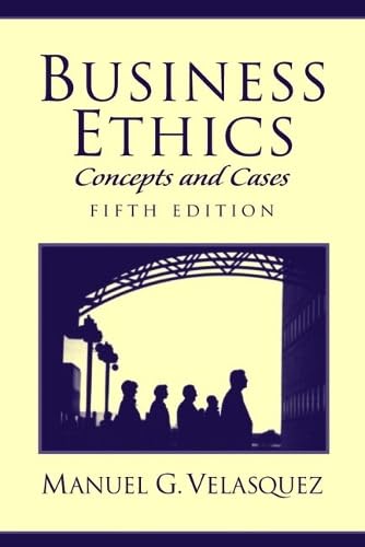 Business Ethics: Concepts and Cases (5th Edition)