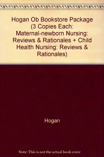 Hogan Ob Bookstore Package (3 Copies Each: Maternal-newborn Nursing: Reviews & Rationales + Child Health Nursing: Reviews & Rationales)