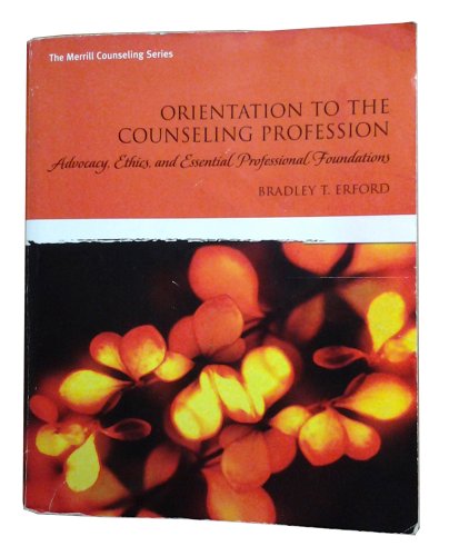 Orientation to the Counseling Profession: Advocacy, Ethics, and Essential Professional Foundations