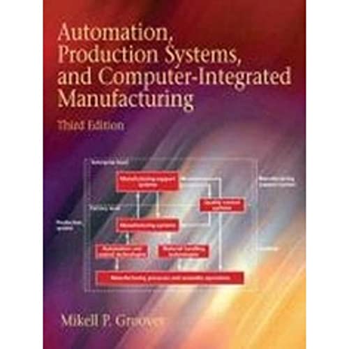 Automation, Production Systems, and Computer-Integrated Manufacturing (3rd Edition)