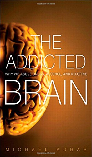 The Addicted Brain: Why We Abuse Drugs, Alcohol, and Nicotine