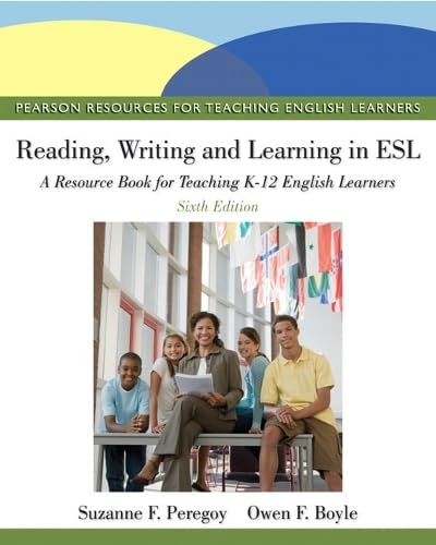 Reading, Writing, and Learning in ESLl: A Resource Book for Teaching K-12 English Learners: A Resource Book for Teaching K-12 English Learners: United States Edition