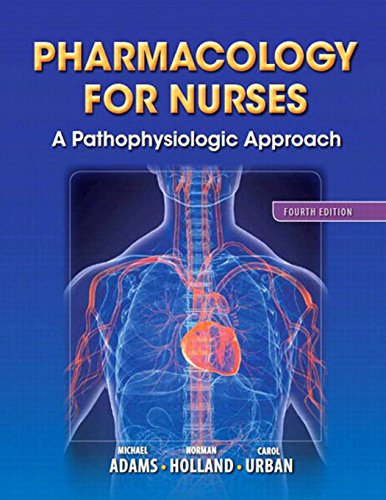Pharmacology for Nurses: A Pathophysiologic Approach