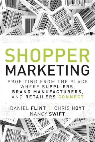 Shopper Marketing: Profiting from the Place Where Suppliers, Brand Manufacturers, and Retailers Connect