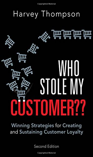 Who Stole My Customer?: Winning Strategies for Creating and Sustaining Customer Loyalty