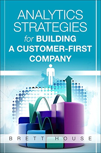 Analytics Strategies for Building a Customer-first Company (Ft Press Analytics)