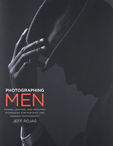 Photographing Men: Posing, Lighting, and Shooting Techniques for Portrait and Fashion Photography