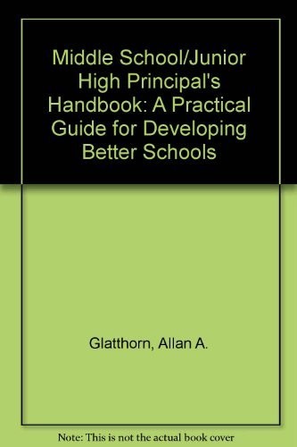 Middle School/Junior High Principal's Handbook: A Practical Guide for Developing Better Schools