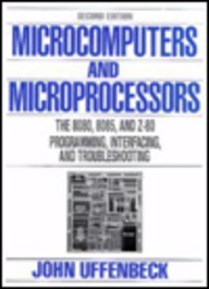 Microcomputers And Microprocessors: The 8080, 8085 and Z-80 Programming, Interfacing and Troubleshooting