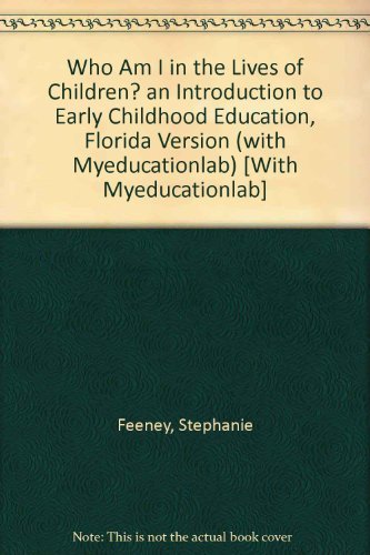 Who Am I in the Lives of Children?: an Introduction to Early Childhood Education + Myeducationlab: Florida Version